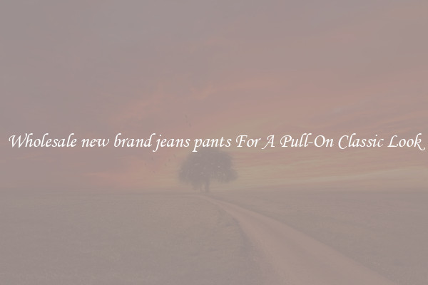 Wholesale new brand jeans pants For A Pull-On Classic Look