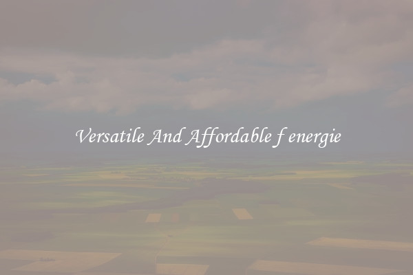 Versatile And Affordable f energie