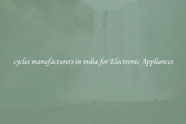 cycles manufacturers in india for Electronic Appliances