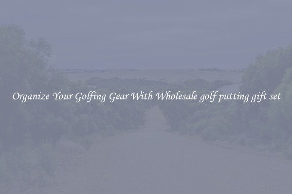 Organize Your Golfing Gear With Wholesale golf putting gift set