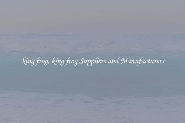 king frog, king frog Suppliers and Manufacturers