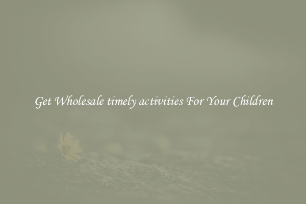 Get Wholesale timely activities For Your Children