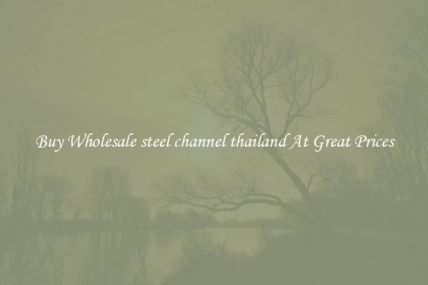 Buy Wholesale steel channel thailand At Great Prices