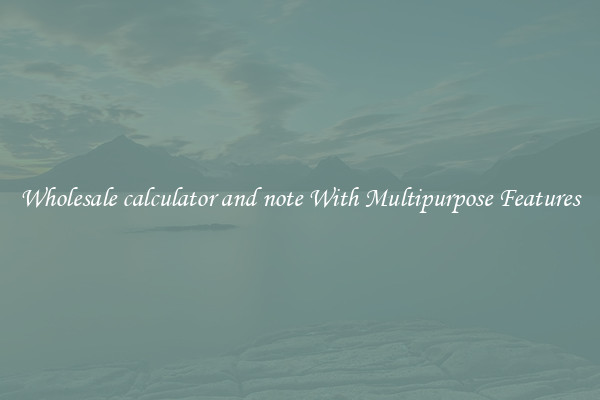 Wholesale calculator and note With Multipurpose Features