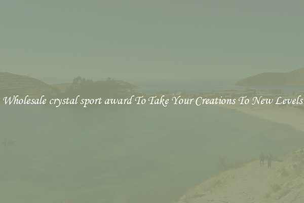 Wholesale crystal sport award To Take Your Creations To New Levels
