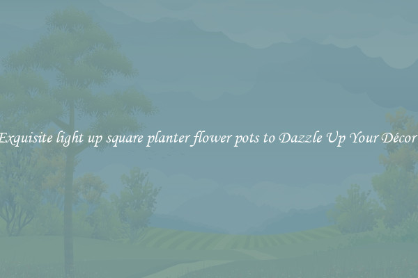Exquisite light up square planter flower pots to Dazzle Up Your Décor  