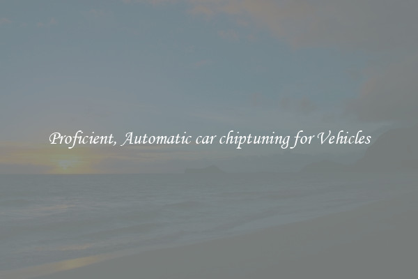 Proficient, Automatic car chiptuning for Vehicles