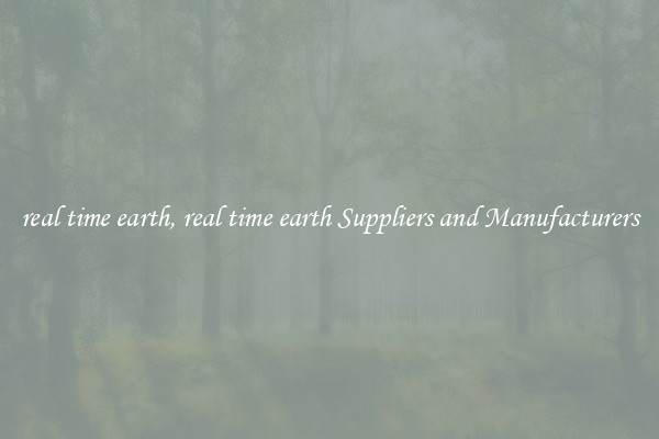 real time earth, real time earth Suppliers and Manufacturers