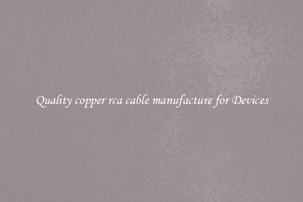 Quality copper rca cable manufacture for Devices
