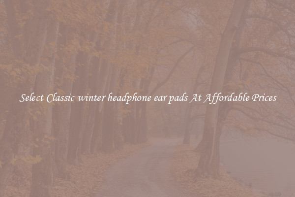 Select Classic winter headphone ear pads At Affordable Prices