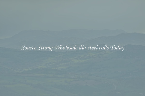 Source Strong Wholesale dia steel coils Today
