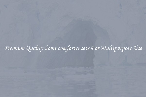 Premium Quality home comforter sets For Multipurpose Use