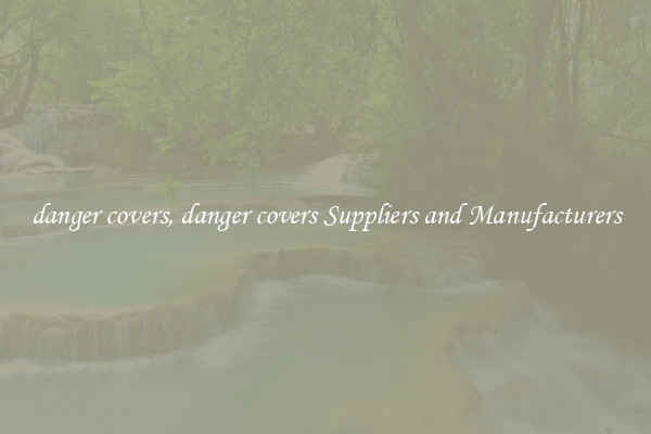danger covers, danger covers Suppliers and Manufacturers