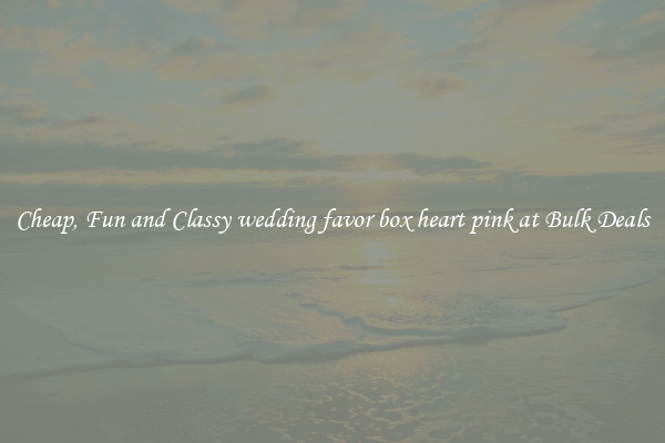 Cheap, Fun and Classy wedding favor box heart pink at Bulk Deals