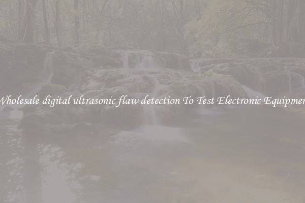 Wholesale digital ultrasonic flaw detection To Test Electronic Equipment