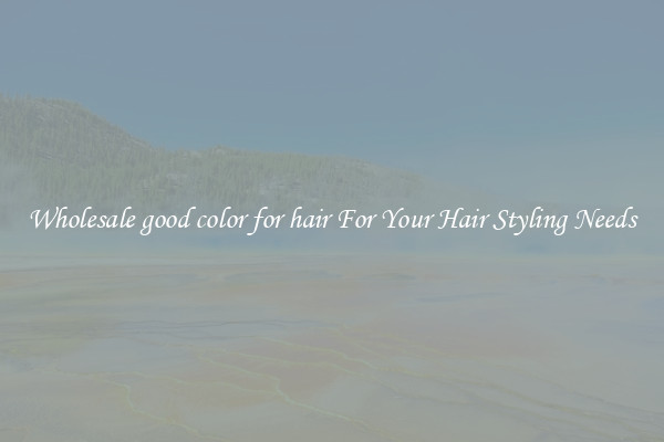 Wholesale good color for hair For Your Hair Styling Needs