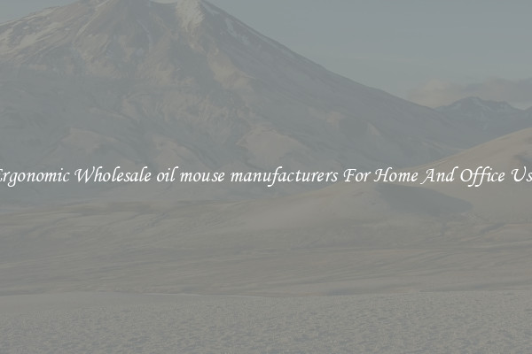 Ergonomic Wholesale oil mouse manufacturers For Home And Office Use.