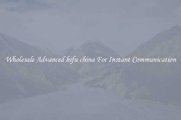 Wholesale Advanced hifu china For Instant Communication