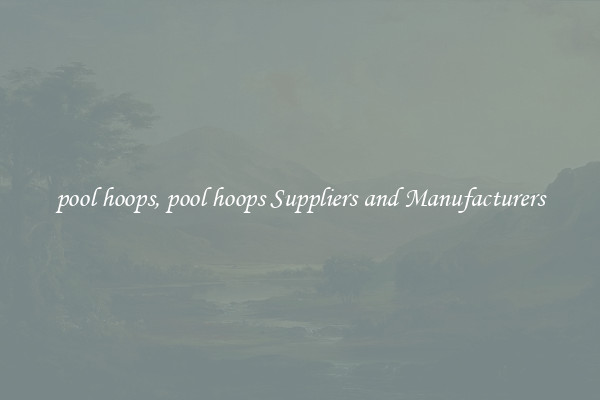 pool hoops, pool hoops Suppliers and Manufacturers
