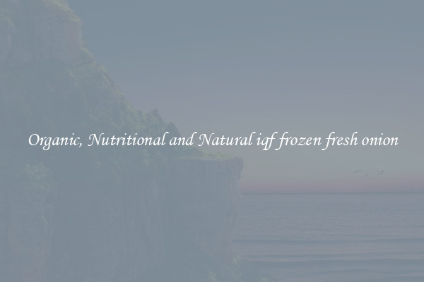 Organic, Nutritional and Natural iqf frozen fresh onion