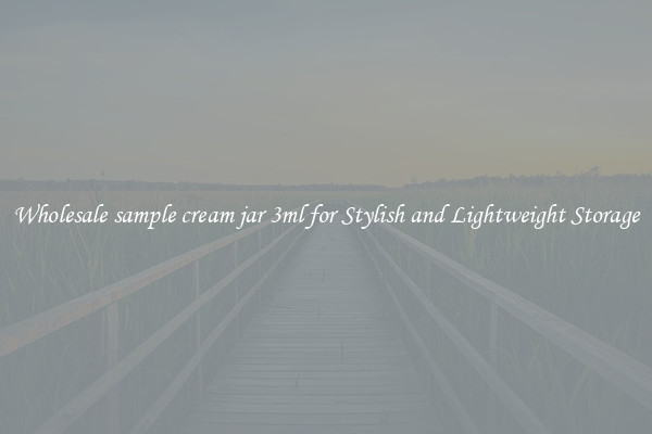 Wholesale sample cream jar 3ml for Stylish and Lightweight Storage