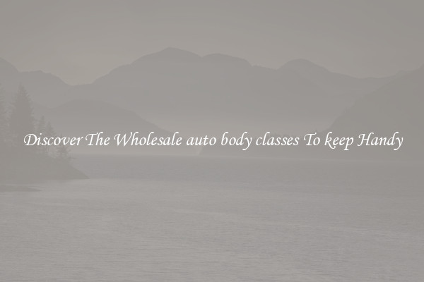 Discover The Wholesale auto body classes To keep Handy