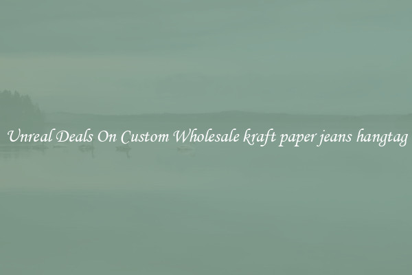 Unreal Deals On Custom Wholesale kraft paper jeans hangtag