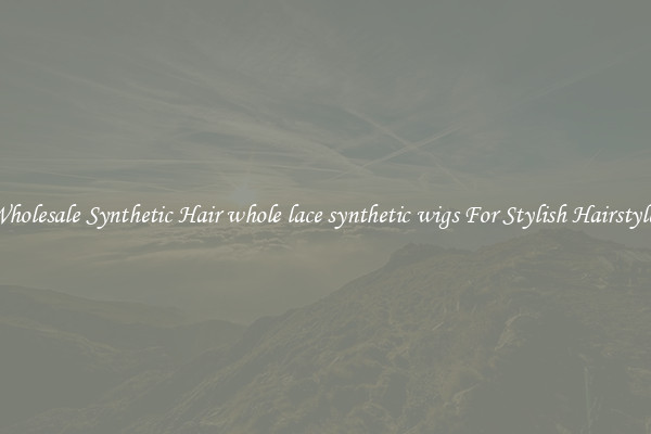 Wholesale Synthetic Hair whole lace synthetic wigs For Stylish Hairstyles