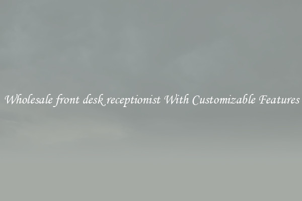 Wholesale front desk receptionist With Customizable Features