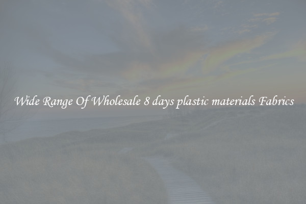 Wide Range Of Wholesale 8 days plastic materials Fabrics