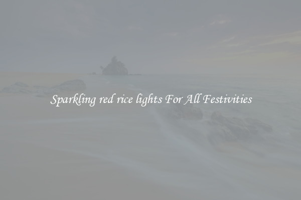 Sparkling red rice lights For All Festivities