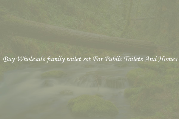 Buy Wholesale family toilet set For Public Toilets And Homes