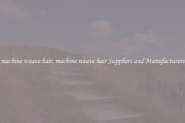 machine weave hair, machine weave hair Suppliers and Manufacturers