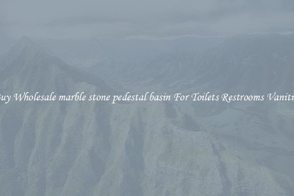 Buy Wholesale marble stone pedestal basin For Toilets Restrooms Vanities