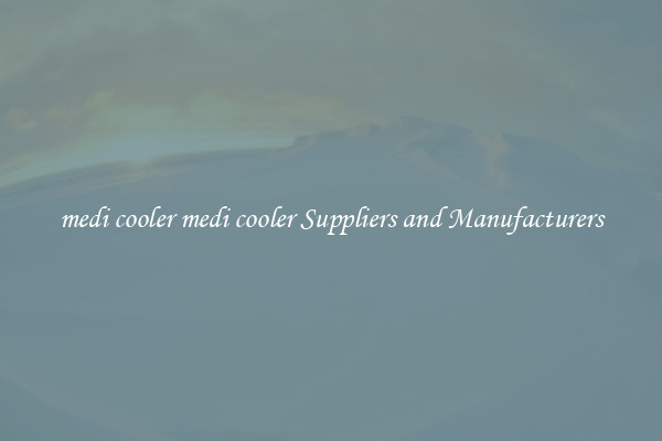 medi cooler medi cooler Suppliers and Manufacturers