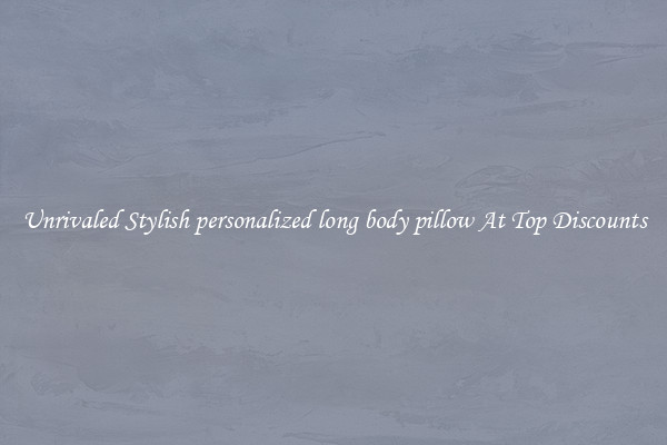 Unrivaled Stylish personalized long body pillow At Top Discounts
