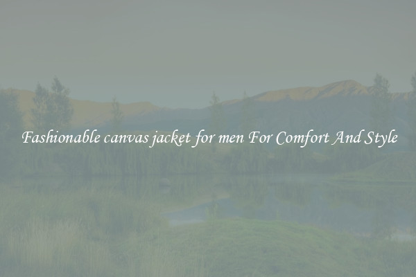 Fashionable canvas jacket for men For Comfort And Style