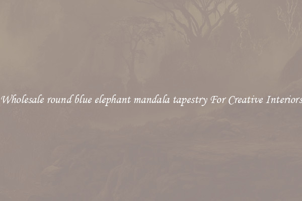 Wholesale round blue elephant mandala tapestry For Creative Interiors