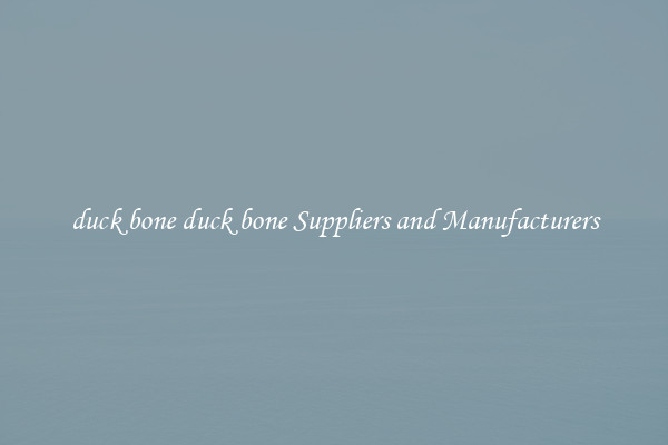 duck bone duck bone Suppliers and Manufacturers