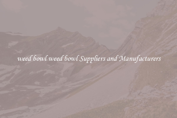 weed bowl weed bowl Suppliers and Manufacturers