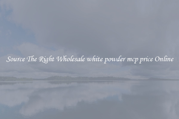 Source The Right Wholesale white powder mcp price Online