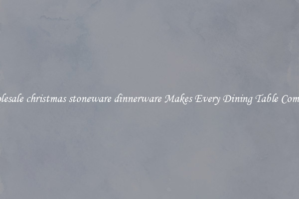 Wholesale christmas stoneware dinnerware Makes Every Dining Table Complete
