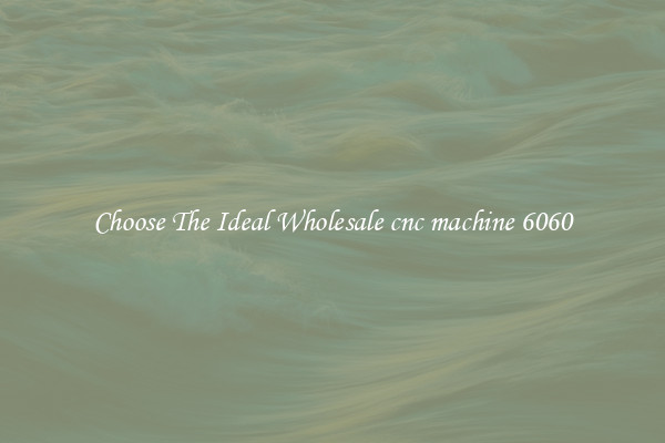 Choose The Ideal Wholesale cnc machine 6060