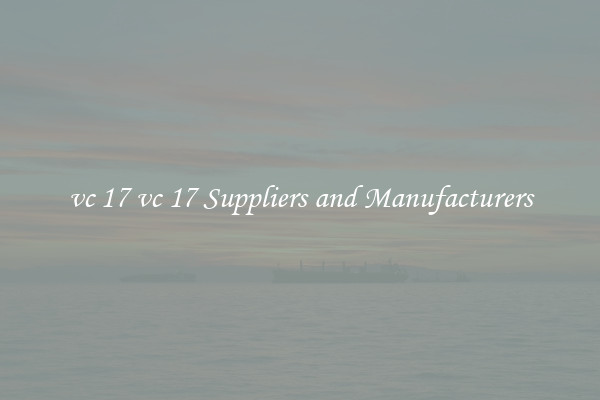 vc 17 vc 17 Suppliers and Manufacturers
