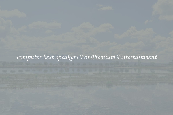 computer best speakers For Premium Entertainment