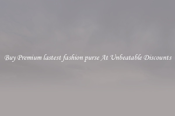 Buy Premium lastest fashion purse At Unbeatable Discounts