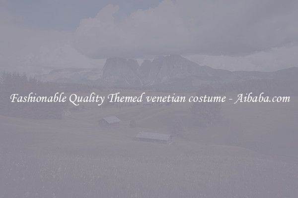 Fashionable Quality Themed venetian costume - Aibaba.com