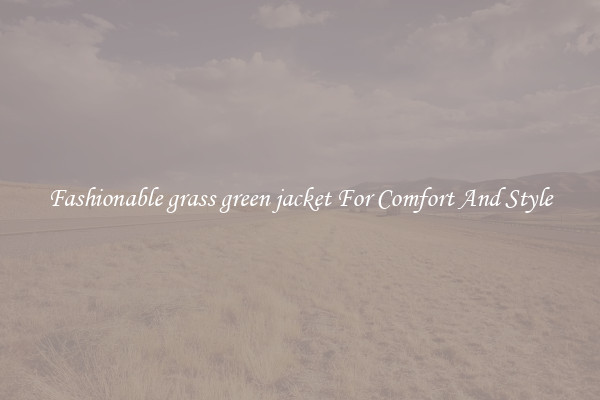 Fashionable grass green jacket For Comfort And Style