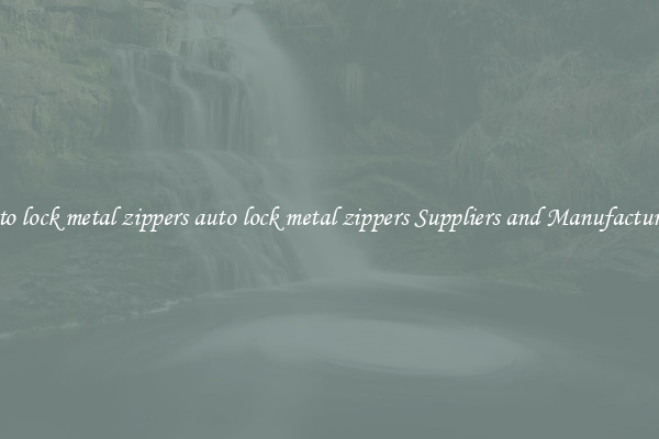 auto lock metal zippers auto lock metal zippers Suppliers and Manufacturers