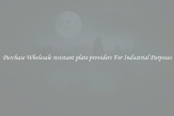 Purchase Wholesale resistant plate providers For Industrial Purposes